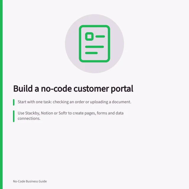Build a no-code customer portal: Start with one task: checking an order or uploading a document.; Use Stackby, Notion or Softr to create pages, forms and data connections.; Test the journey on real devices and confirm feedback works when steps fail. Building a no-code customer portal