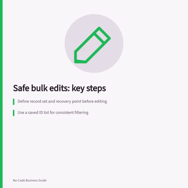 Safe bulk edits: key steps: Define record set and recovery point before editing; Use a saved ID list for consistent filtering; Run change in batches with sample verification. Creating safe bulk-edit processes