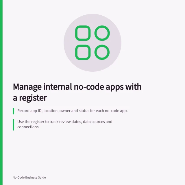 Manage internal no-code apps with a register: Record app ID, location, owner and status for each no-code app.; Use the register to track review dates, data sources and connections.; Reconcile discoveries with team input to confirm active or retired apps. Keeping an inventory of internal no-code apps