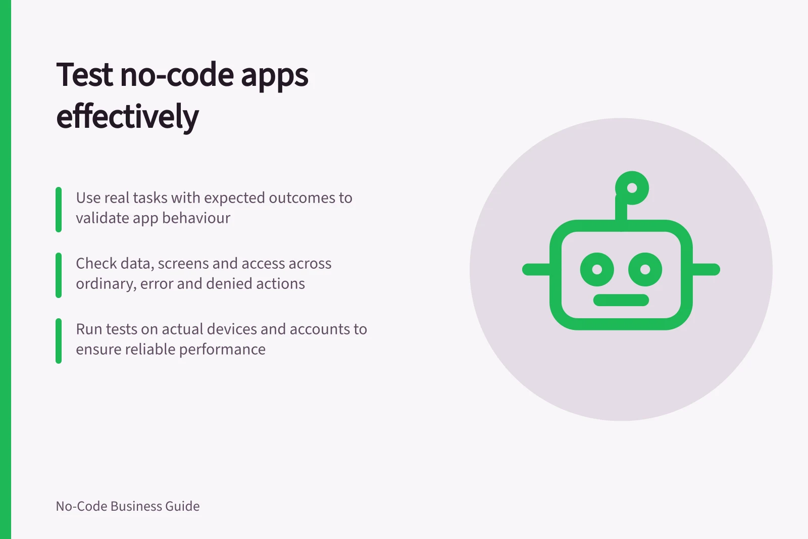 Test no-code apps effectively: Use real tasks with expected outcomes to validate app behaviour; Check data, screens and access across ordinary, error and denied actions; Run tests on actual devices and accounts to ensure reliable performance