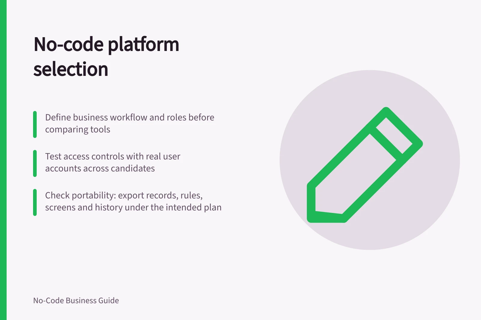 No-code platform selection: Define business workflow and roles before comparing tools; Test access controls with real user accounts across candidates; Check portability: export records, rules, screens and history under the intended plan