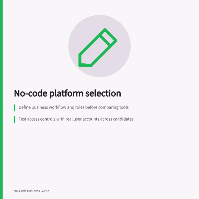 No-code platform selection: Define business workflow and roles before comparing tools; Test access controls with real user accounts across candidates; Check portability: export records, rules, screens and history under the intended plan. No-code platform selection