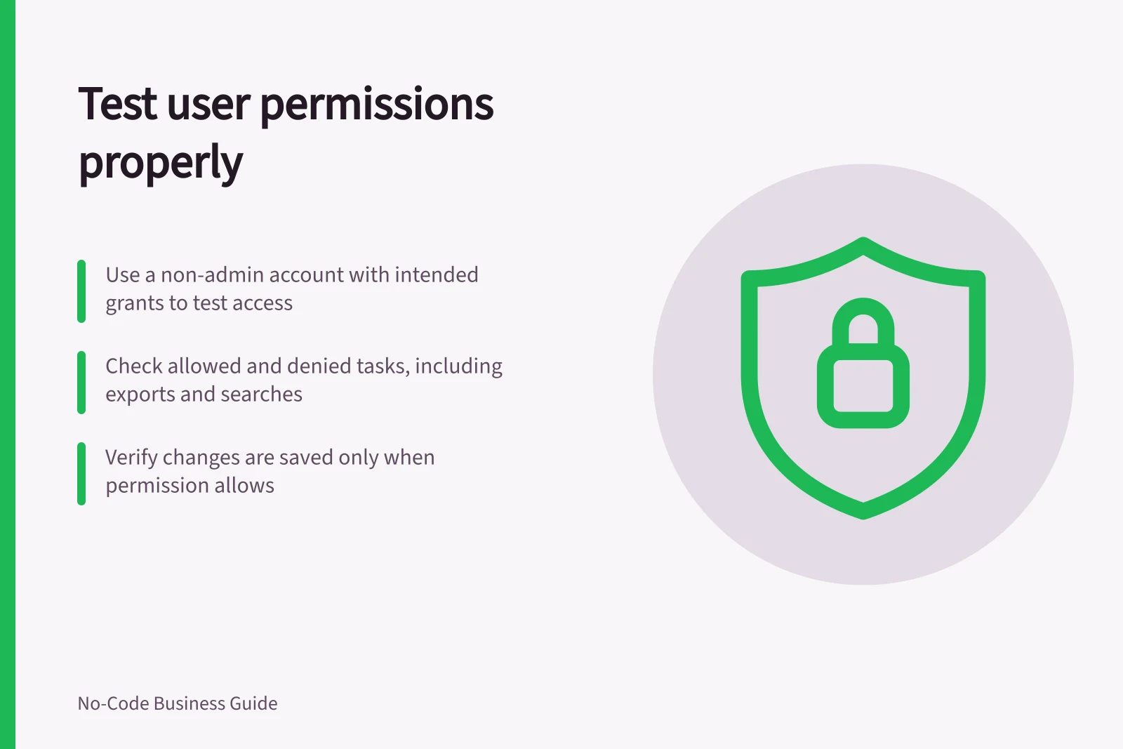 Test user permissions properly: Use a non-admin account with intended grants to test access; Check allowed and denied tasks, including exports and searches; Verify changes are saved only when permission allows